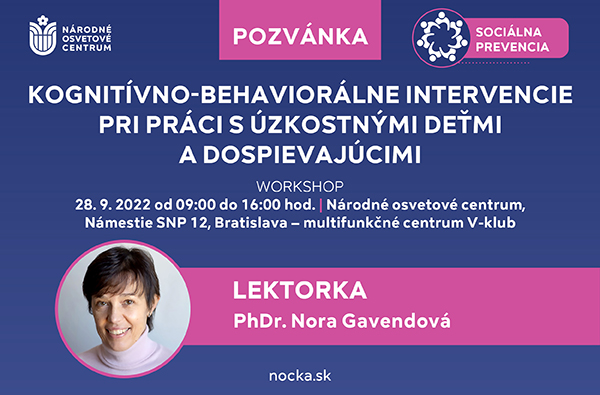 workshop KOGNITÍVNO-BEHAVIORÁLNE INTERVENCIE PRI PRÁCI S ÚZKOSTNÝMI DEŤMI A DOSPIEVAJÚCIMI