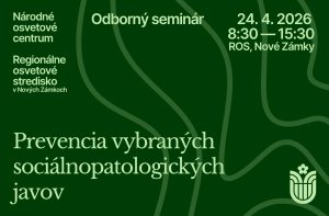 Pozvánka na odborný seminár Prevencia vybraných sociálnopatologických javov dňa 24. 4. 2026 v Nových Zámkoch